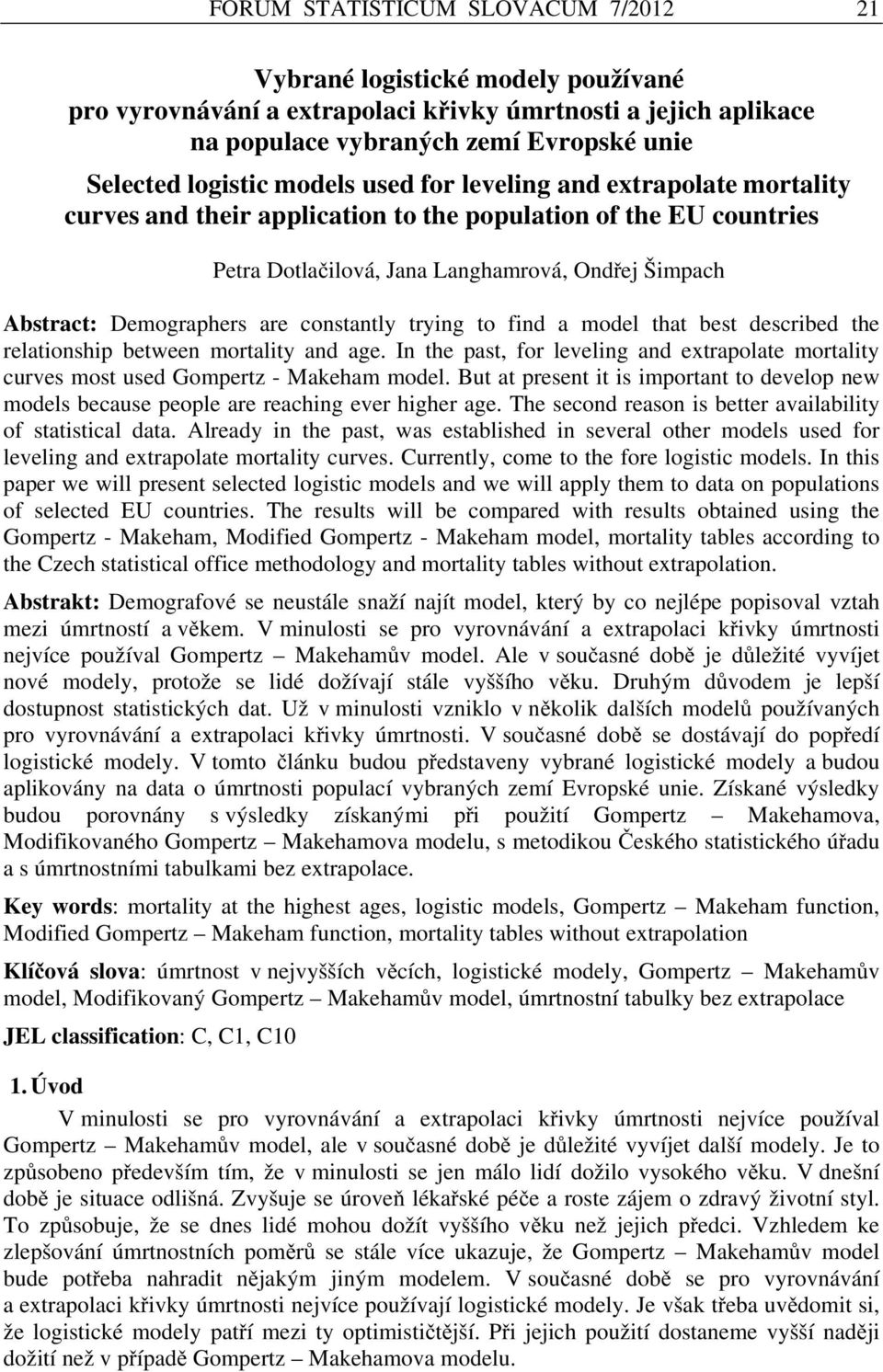 trying to find a odel that best described the relationship between ortality and age. In the past, for leveling and etrapolate ortality curves ost used Gopert - Makeha odel.