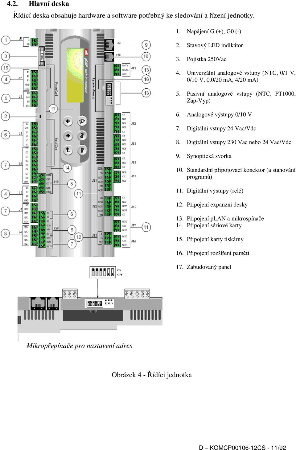 Digitální vstupy 230 Vac nebo 24 Vac/Vdc 9. Synoptická svorka 10. Standardní připojovací konektor (a stahování programů) 11. Digitální výstupy (relé) 12. Připojení expanzní desky 13.