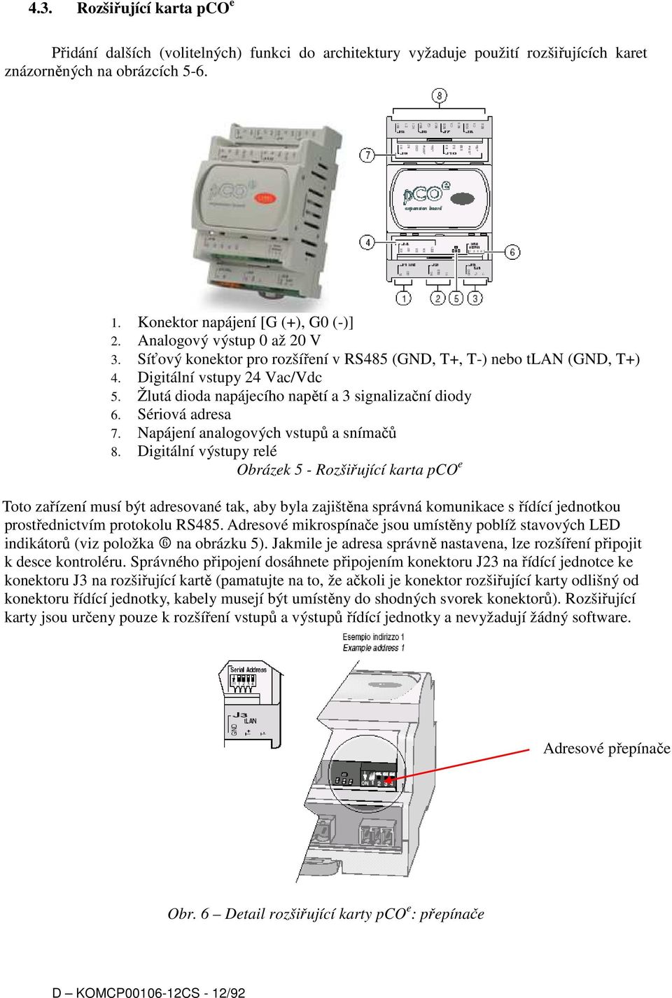 Sériová adresa 7. Napájení analogových vstupů a snímačů 8.