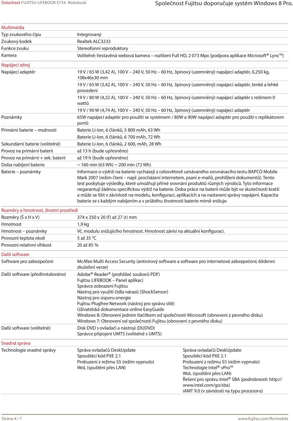 baterii Doba nabíjení baterie Baterie poznámky Integrovaný Realtek ALC3233 Stereofonní reproduktory Volitelně: Vestavěná webová kamera rozlišení Full HD, 2 073 Mpx (podpora aplikace Microsoft Lync )