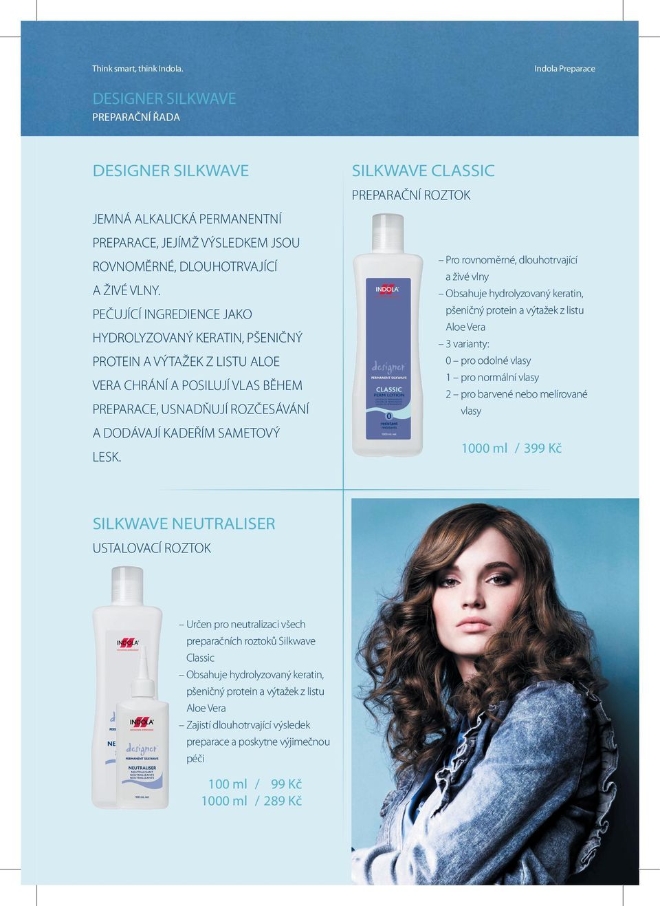 SILKWAVE CLASSIC PREPARAČNÍ ROZTOK Pro rovnoměrné, dlouhotrvající a živé vlny Obsahuje hydrolyzovaný keratin, pšeničný protein a výtažek z listu Aloe Vera 3 varianty: 0 pro odolné vlasy 1 pro