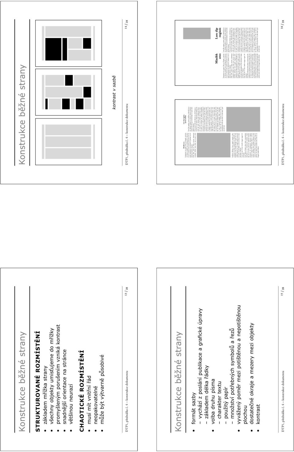 4 konstrukce dokumentu ¹³ /28 Konstrukce běžné strany formát sazby vychází z poslání publikace a grafické úpravy základem délka řádky volba druhu písma charakter textu použitý papír množství