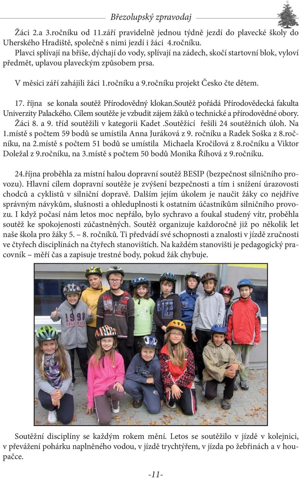 Cílem soutěže je vzbudit zájem žáků o technické a přírodovědné obory. Žáci 8. a 9. tříd soutěžili v kategorii Kadet.Soutěžící řešili 24 soutěžních úloh. Na 1.