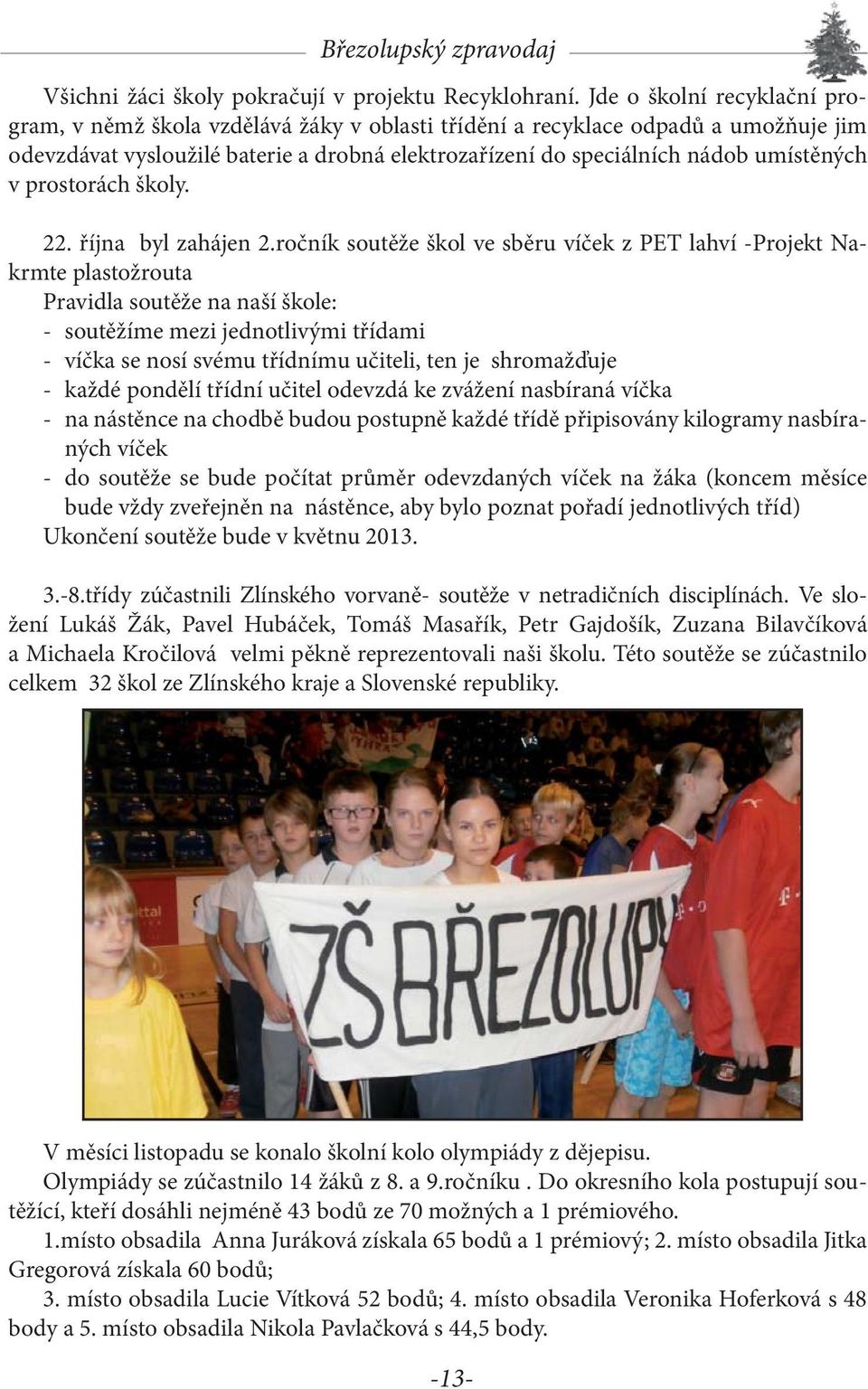v prostorách školy. 22. října byl zahájen 2.