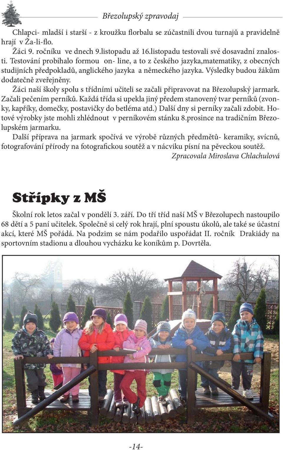 Žáci naší školy spolu s třídními učiteli se začali připravovat na Březolupský jarmark. Začali pečením perníků.