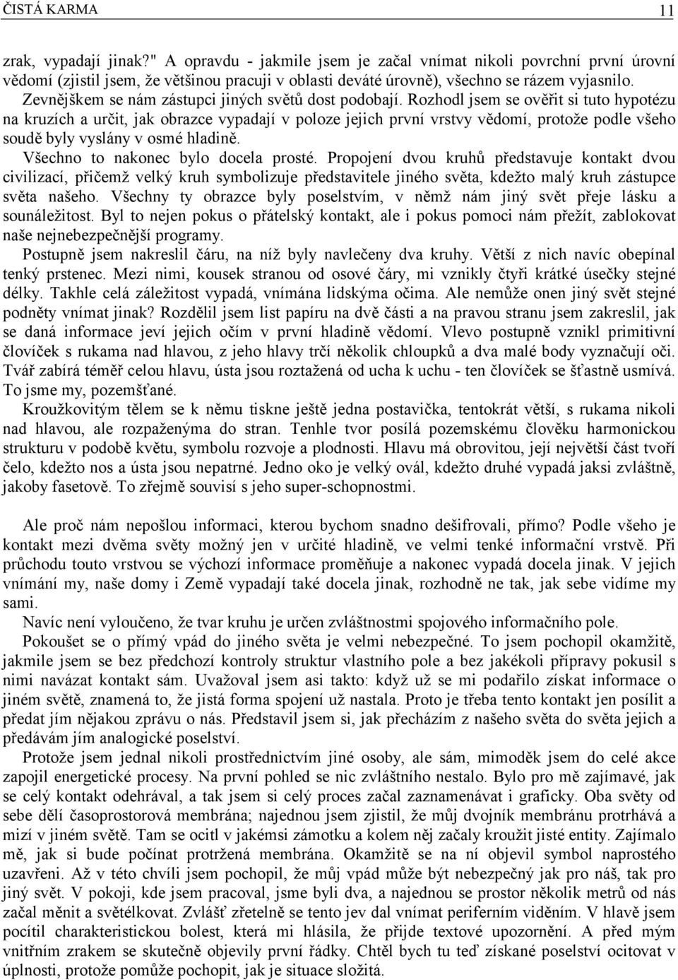 Zevnějškem se nám zástupci jiných světů dost podobají.