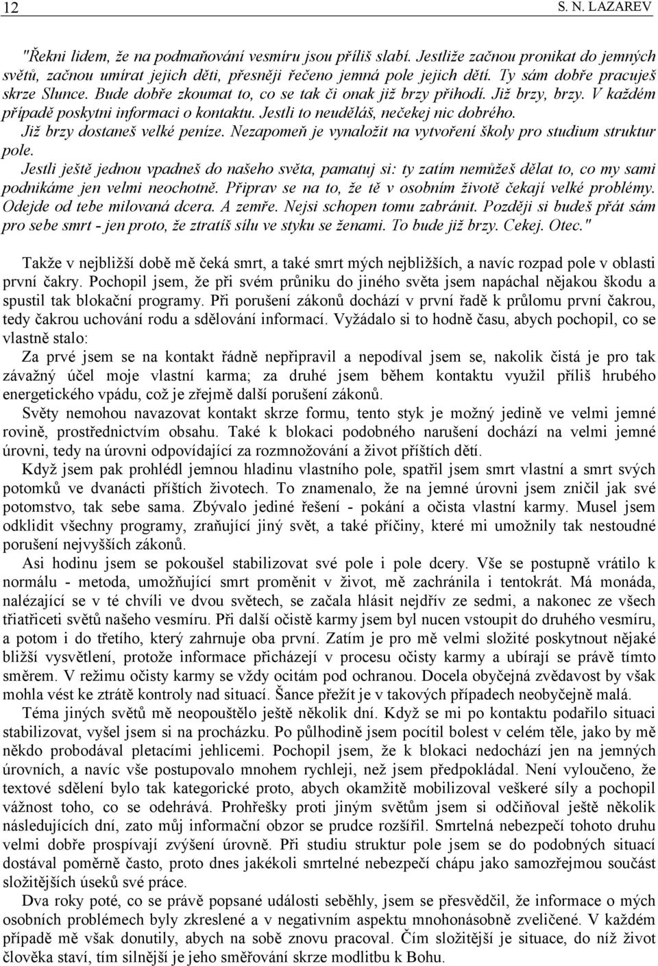 Již brzy dostaneš velké peníze. Nezapomeň je vynaložit na vytvoření školy pro studium struktur pole.