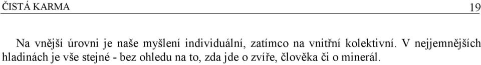 V nejjemnějších hladinách je vše stejné - bez
