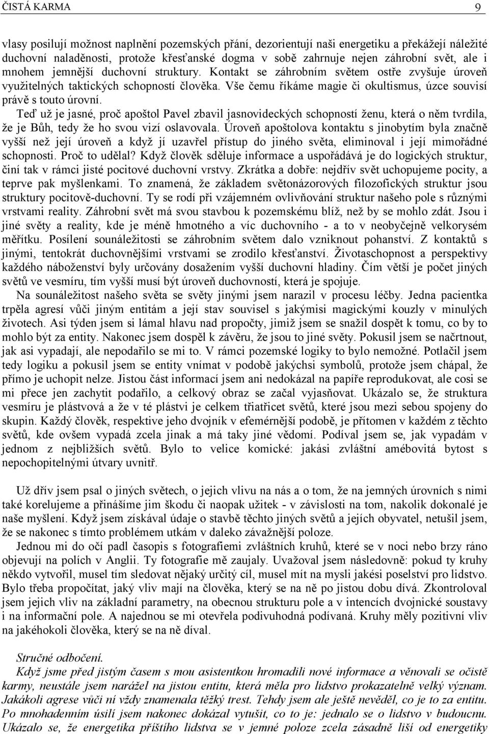 Vše čemu říkáme magie či okultismus, úzce souvisí právě s touto úrovní.