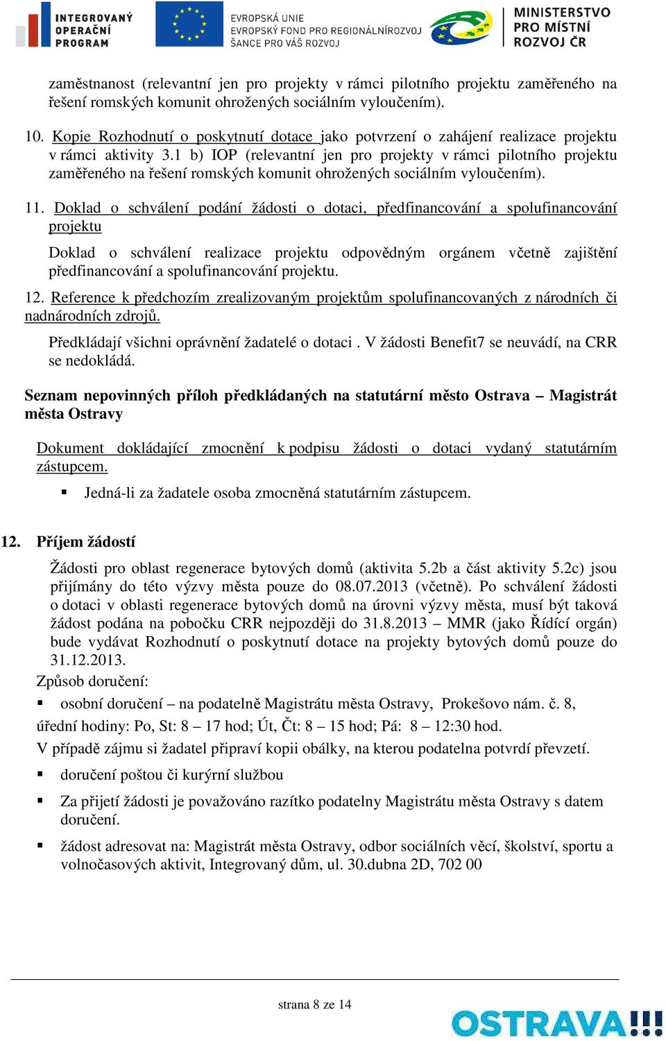 1 b) IOP (relevantní jen pro projekty v rámci pilotního projektu zaměřeného na řešení romských komunit ohrožených sociálním vyloučením). 11.