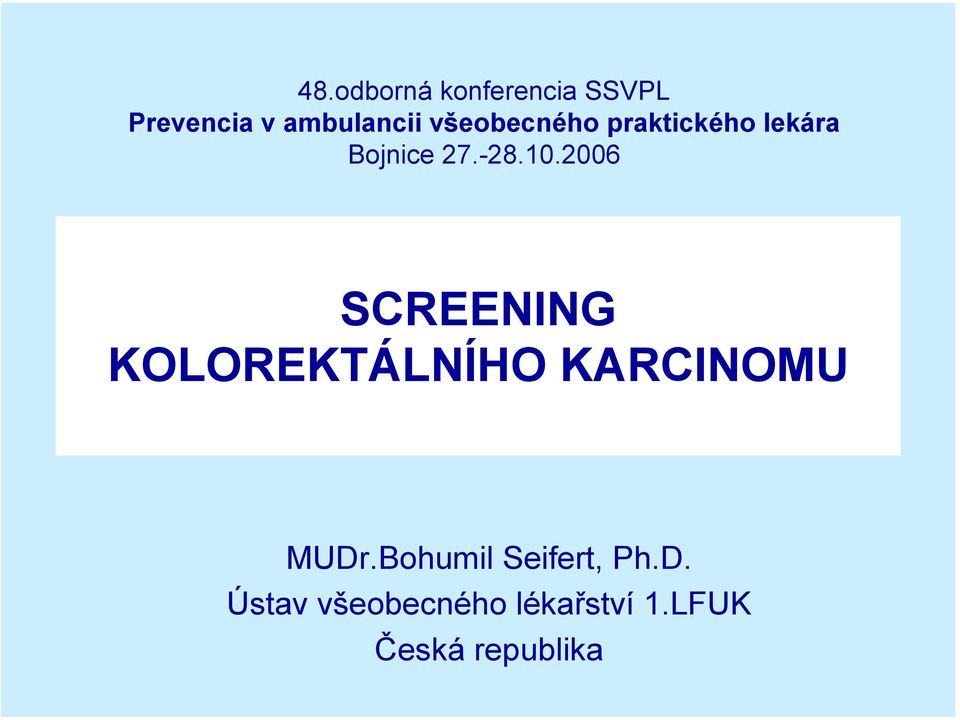 2006 SCREENING KOLOREKTÁLNÍHO KARCINOMU MUDr.