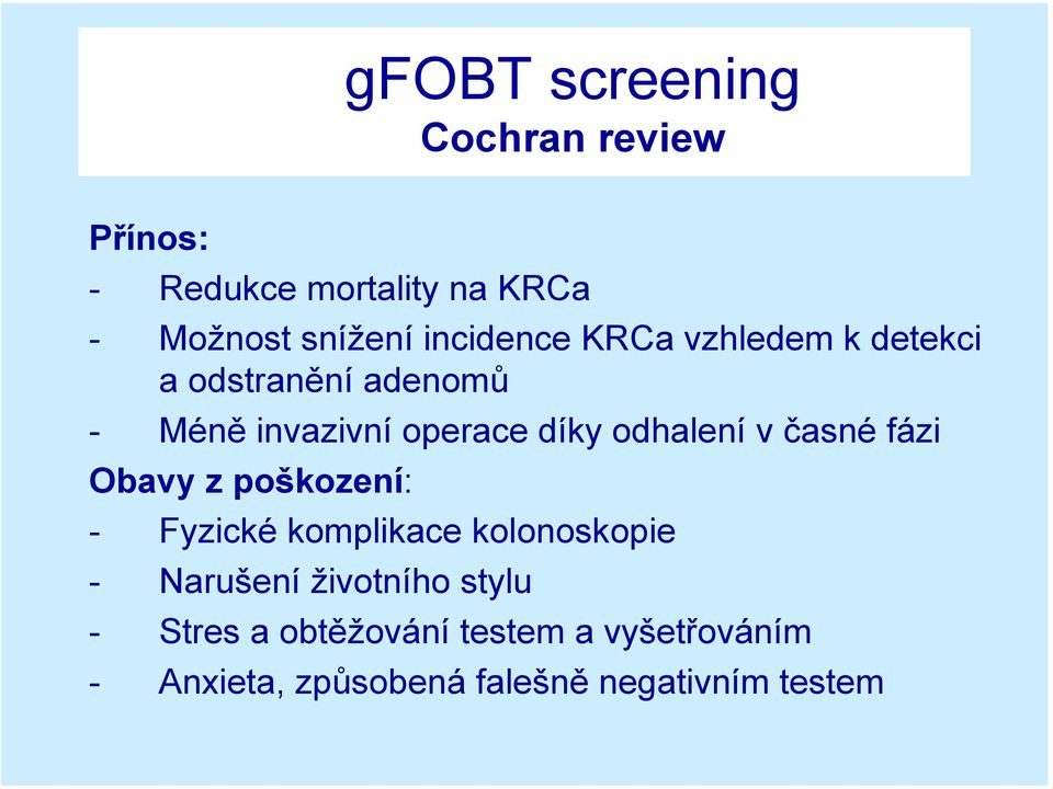 odhalení v časné fázi Obavy z poškození: - Fyzické komplikace kolonoskopie - Narušení