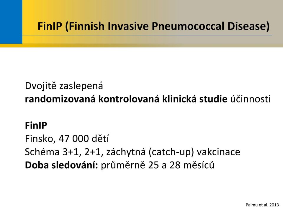 účinnosti FinIP Finsko, 47 000 dětí Schéma 3+1, 2+1, záchytná