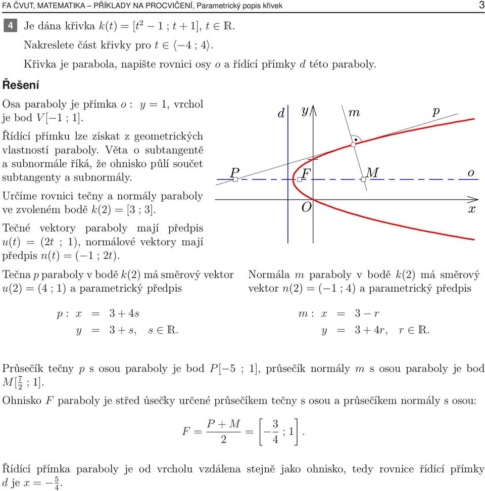 Určíme rovnici tečn a normál arabol vezvolenémbodě k()=[3 ;3]. Tečné vektor arabol mají ředis u(t)=(t ;1),normálovévektormají ředis n(t)=( 1 ;t).