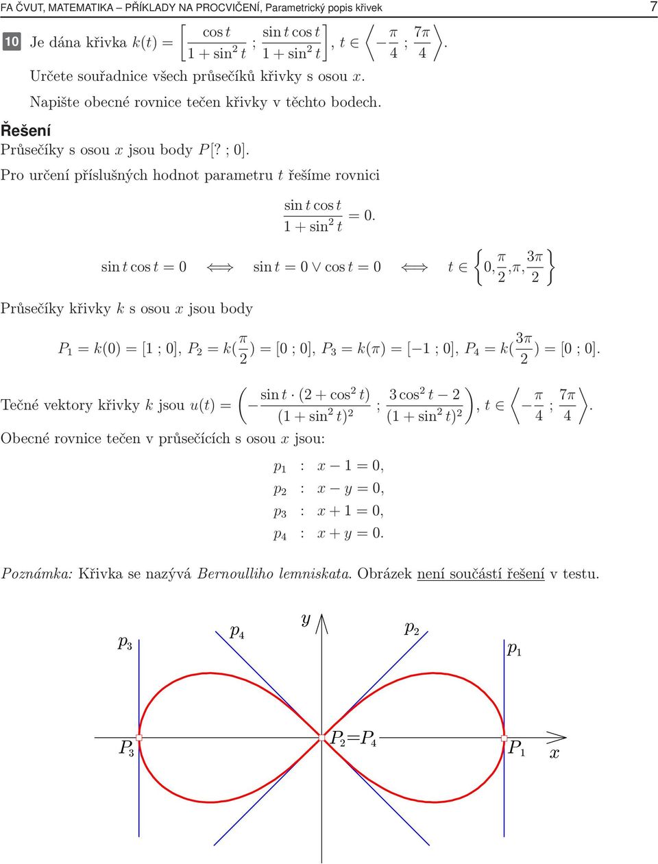 π ;7π sintcost=0 sint=0 cost=0 t růsečíkkřivk ksosou jsoubod. { 0, π,π,3π } 1 = k(0)=[1 ;0], = k( π )=[0 ;0], 3= k(π)=[ 1 ;0], = k( 3π )=[0 ;0].