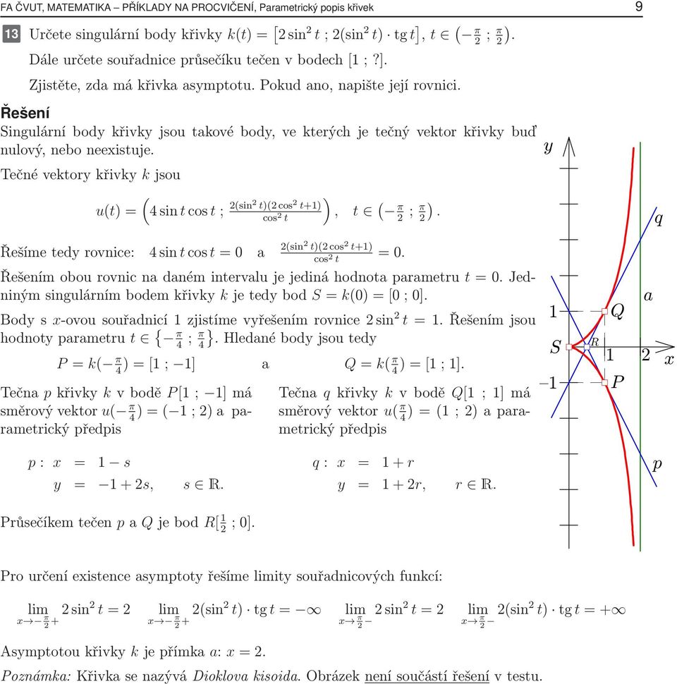 Tečné vektor křivk k jsou ( u(t)= sintcost ; (sin t)(cos t+1) cos t ), t ( π ; π ). q (sin Řešímetedrovnice: sintcost=0 a t)(cos t+1) =0. cos t mobourovnicnadanémintervalujejedináhodnotaarametru t=0.