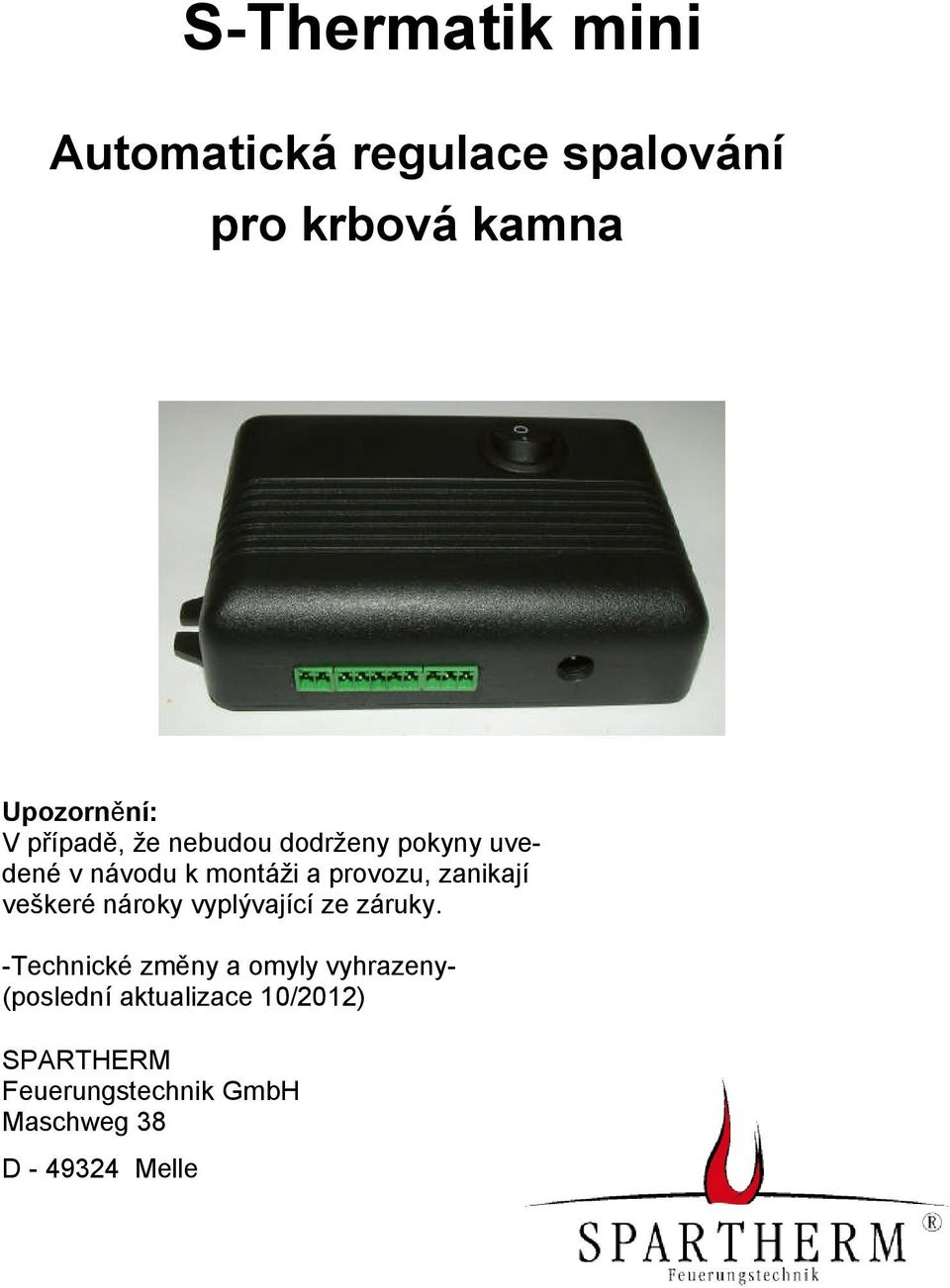 zanikají veškeré nároky vyplývající ze záruky.