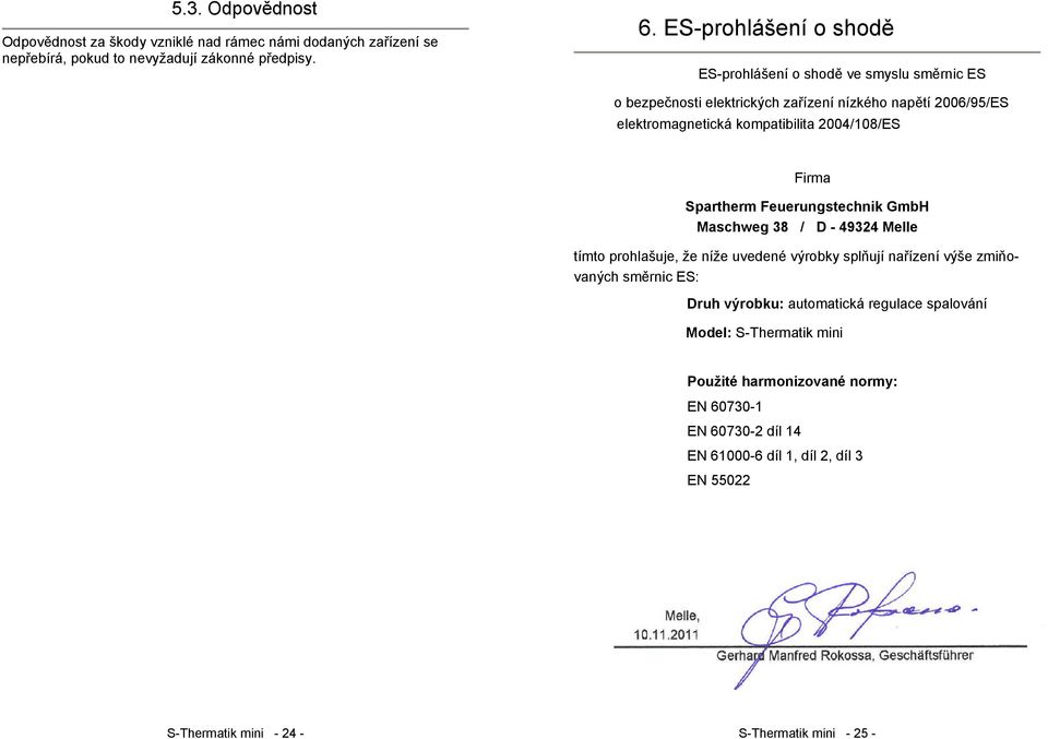 2004/108/ES Firma Spartherm Feuerungstechnik GmbH Maschweg 38 / D - 49324 Melle tímto prohlašuje, že níže uvedené výrobky splňují nařízení výše zmiňovaných směrnic ES: