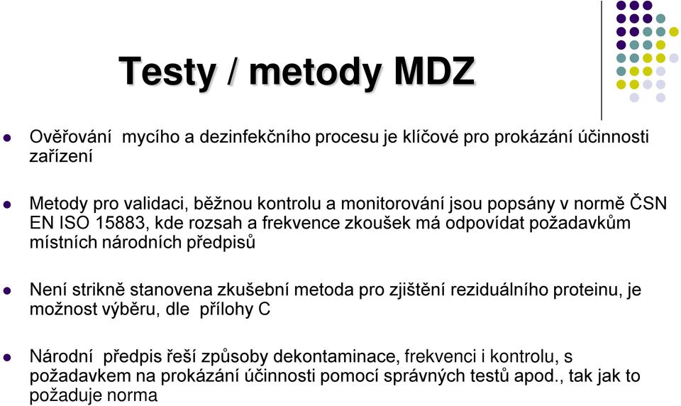 národních předpisů Není strikně stanovena zkušební metoda pro zjištění reziduálního proteinu, je možnost výběru, dle přílohy C Národní