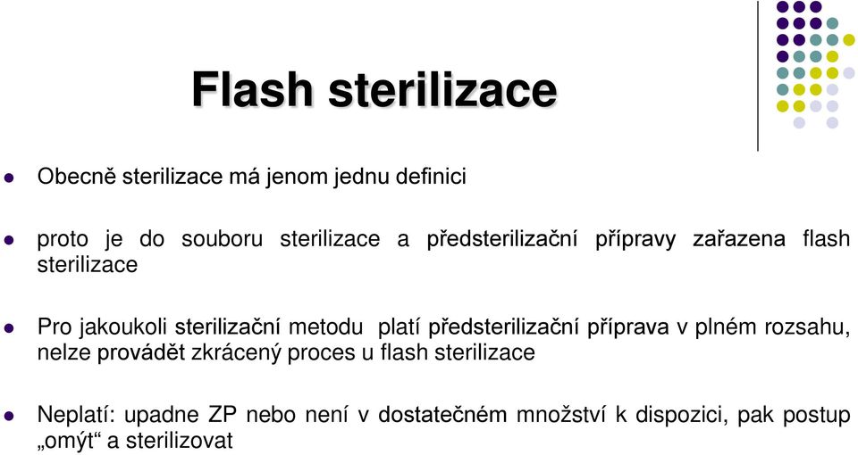 předsterilizační příprava v plném rozsahu, nelze provádět zkrácený proces u flash sterilizace