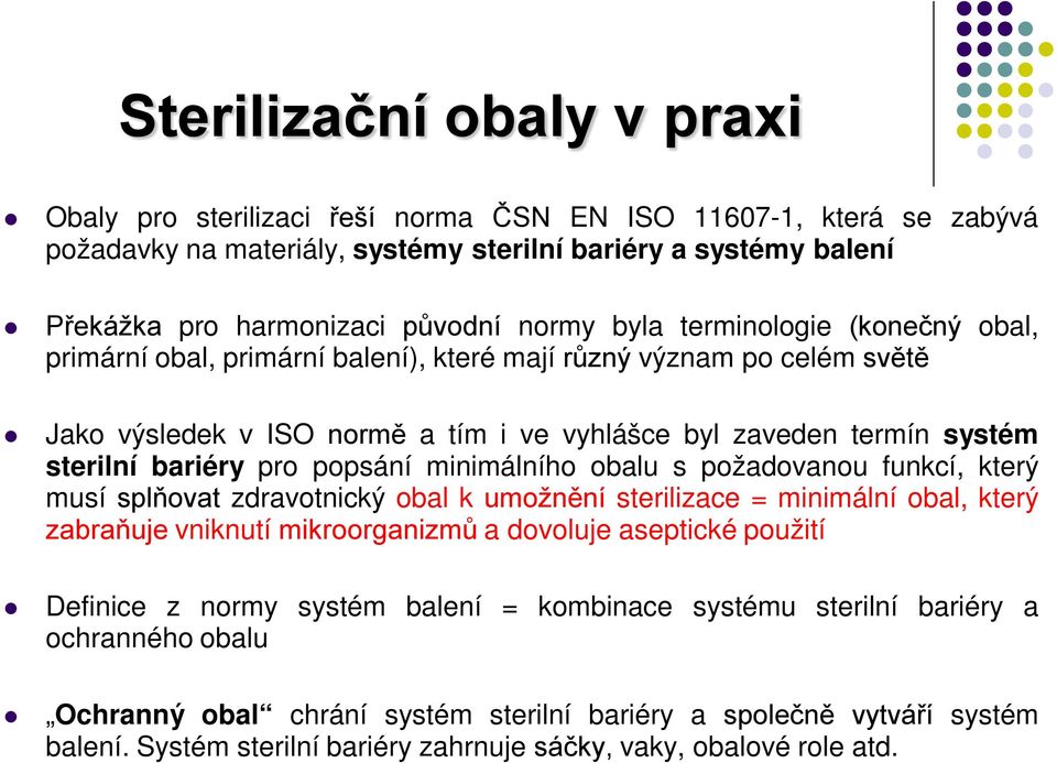 pro popsání minimálního obalu s požadovanou funkcí, který musí splňovat zdravotnický obal k umožnění sterilizace = minimální obal, který zabraňuje vniknutí mikroorganizmů a dovoluje aseptické použití