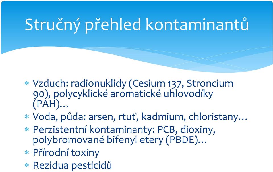 arsen, rtuť, kadmium, chloristany Perzistentní kontaminanty: PCB,