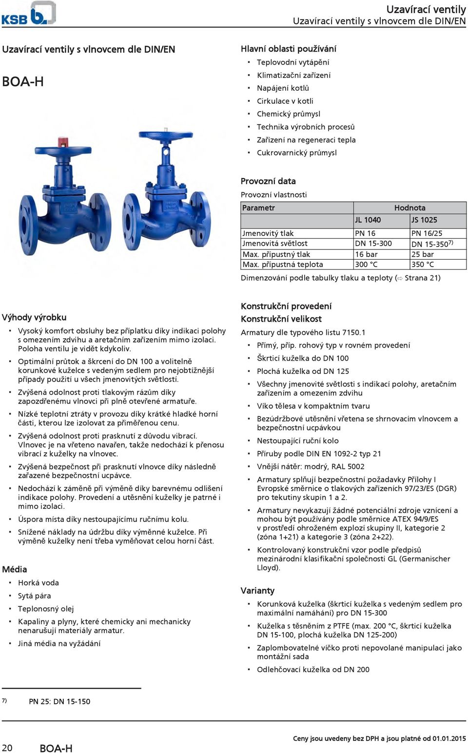 Jmenovitá světlost 15-300 15-350 7) Max. přípustný tlak 16 bar 25 bar Max.