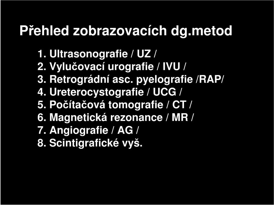 pyelografie /RAP/ 4. Ureterocystografie / UCG / 5.