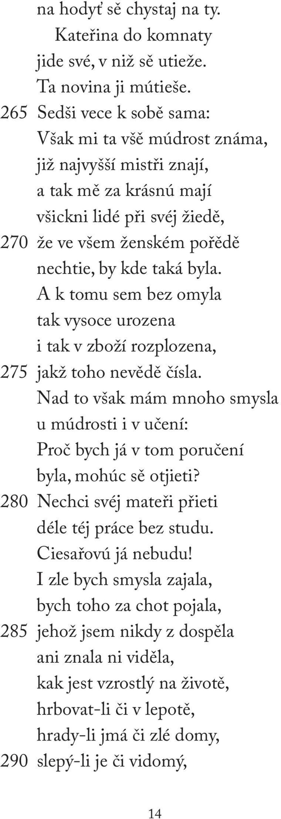 A k tomu sem bez omyla tak vysoce urozena i tak v zboží rozplozena, 275 jakž toho nevědě čísla.