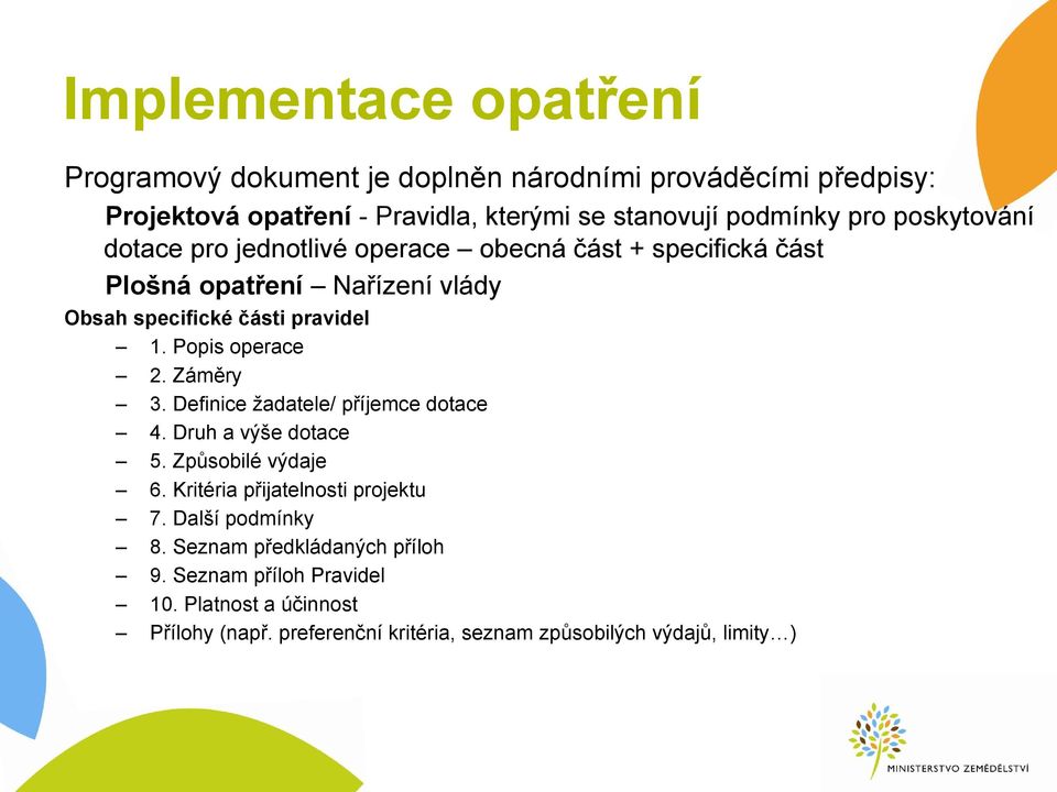 Popis operace 2. Záměry 3. Definice žadatele/ příjemce dotace 4. Druh a výše dotace 5. Způsobilé výdaje 6. Kritéria přijatelnosti projektu 7.