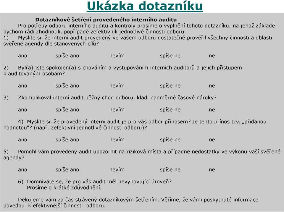 ano spíše ano nevím spíše ne ne 2) Byl(a) jste spokojen(a) s chováním a vystupováním interních auditorů a jejich přístupem k auditovaným osobám?