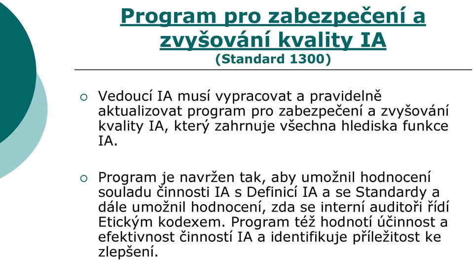 Program je navržen tak, aby umožnil hodnocení souladu činnosti IA s Definicí IA a se Standardy a dále umožnil