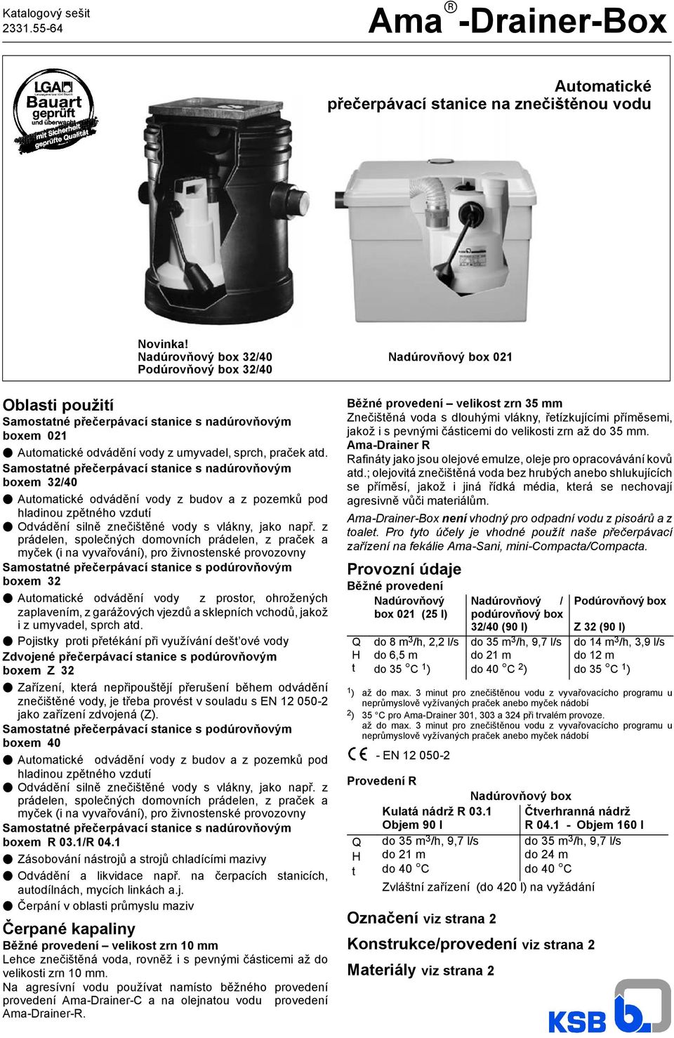 Samostatné přečerpávací stanice s nadúrovňovým boxem 32/40 F Automatické odvádění vody z budov a z pozemků pod hladinou zpětného vzdutí F Odvádění silně znečištěné vody s vlákny, jako např.