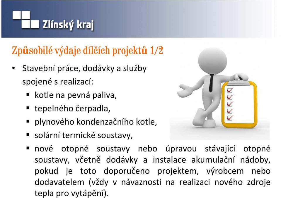 nebo úpravou stávající otopné soustavy, včetně dodávky a instalace akumulační nádoby, pokud je toto