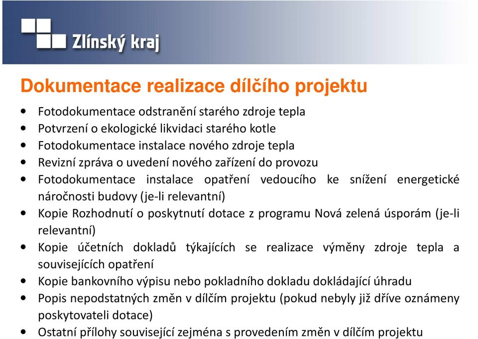 programu Nová zelená úsporám (je-li relevantní) Kopie účetních dokladů týkajících se realizace výměny zdroje tepla a souvisejících opatření Kopie bankovního výpisu nebo pokladního dokladu