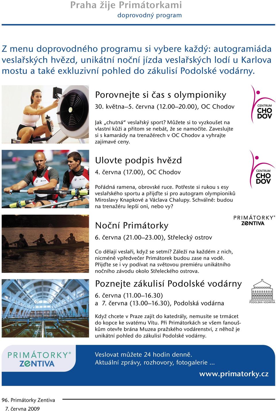 Můžete si to vyzkoušet na vlastní kůži a přitom se nebát, že se namočíte. Zaveslujte si s kamarády na trenažérech v OC Chodov a vyhrajte zajímavé ceny. Ulovte podpis hvězd 4. června (17.