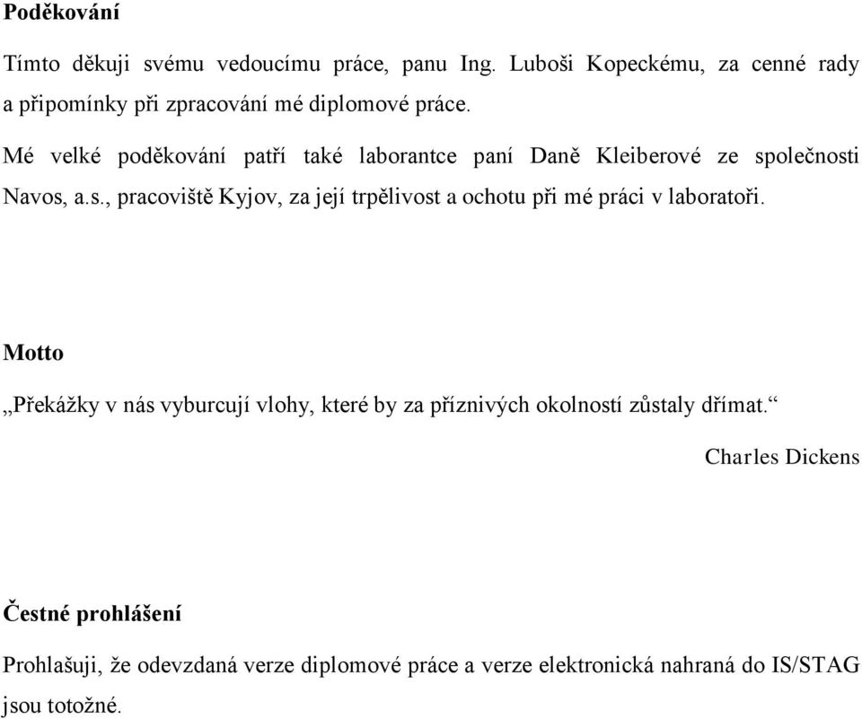 Mé velké poděkování patří také laborantce paní Daně Kleiberové ze sp