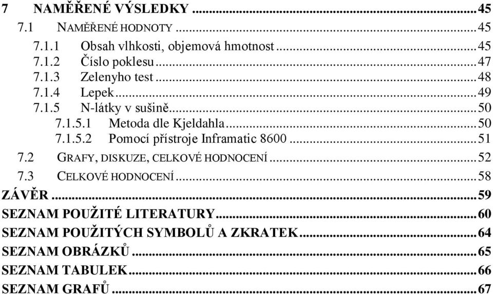 .. 51 7.2 GRAFY, DISKUZE, CELKOVÉ HODNOCENÍ... 52 7.3 CELKOVÉ HODNOCENÍ... 58 ZÁVĚR... 59 SEZNAM POUŽITÉ LITERATURY.