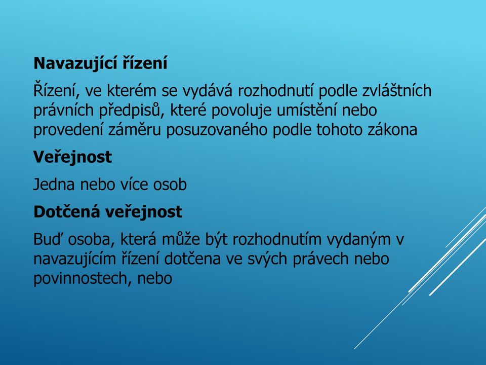 zákona Veřejnost Jedna nebo více osob Dotčená veřejnost Buď osoba, která může být