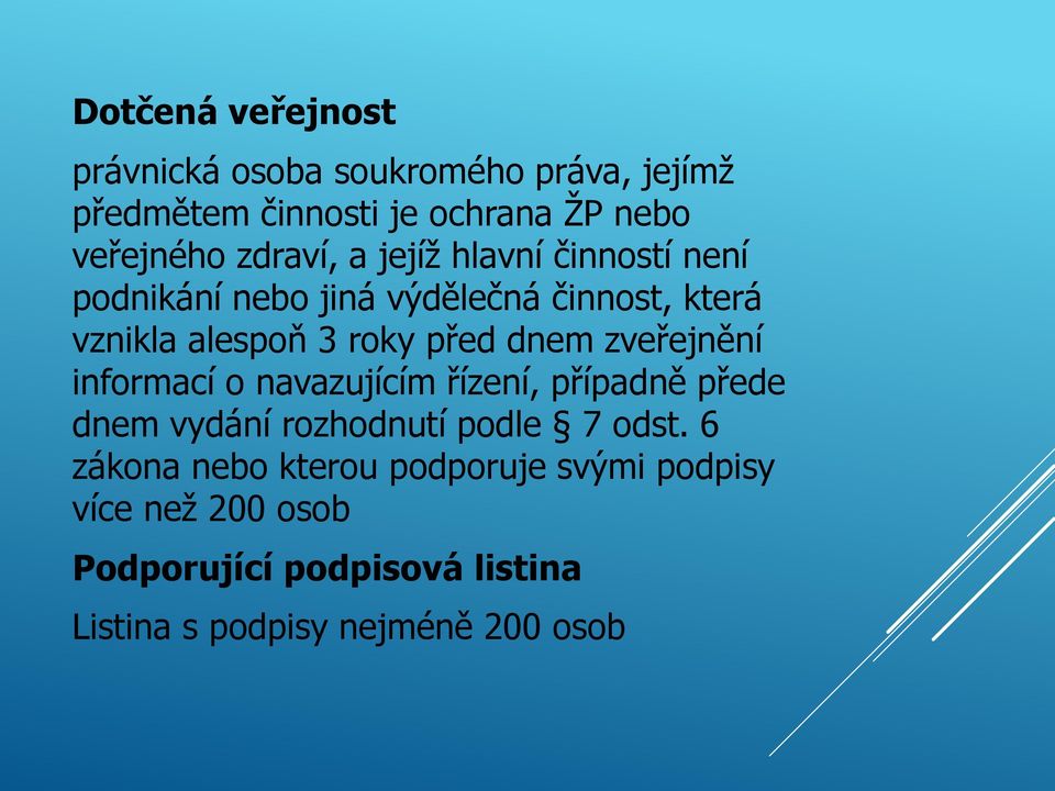 dnem zveřejnění informací o navazujícím řízení, případně přede dnem vydání rozhodnutí podle 7 odst.