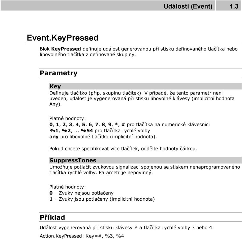 Platné hodnoty: 0, 1, 2, 3, 4, 5, 6, 7, 8, 9, *, # pro tlačítka na numerické klávesnici %1, %2,.., %54 pro tlačítka rychlé volby any pro libovolné tlačítko (implicitní hodnota).