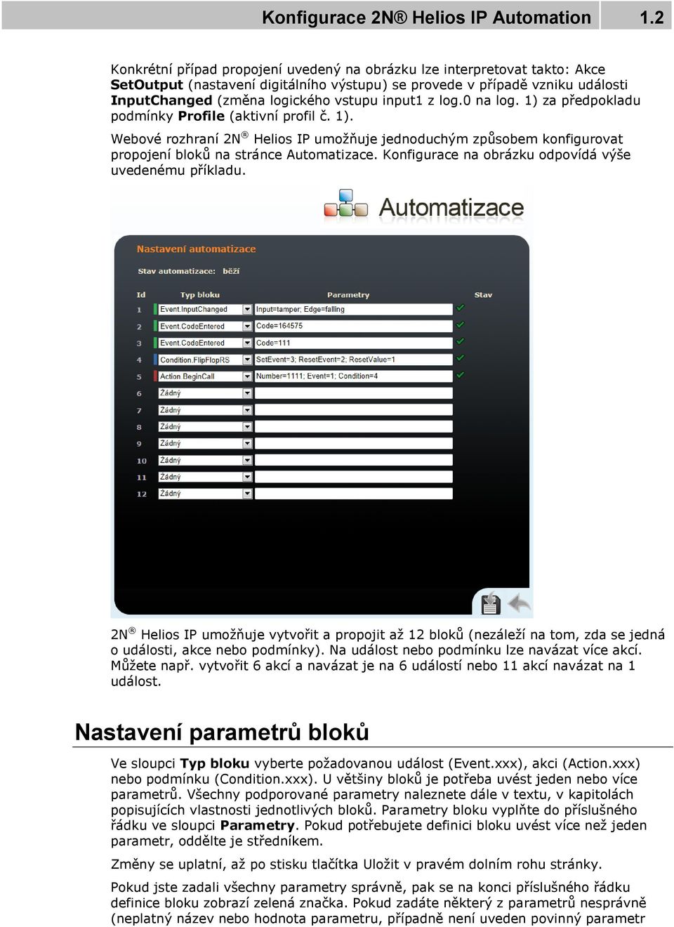 input1 z log.0 na log. 1) za předpokladu podmínky Profile (aktivní profil č. 1). Webové rozhraní 2N Helios IP umožňuje jednoduchým způsobem konfigurovat propojení bloků na stránce Automatizace.