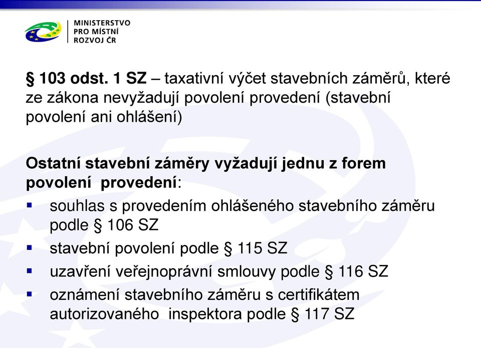 povolení ani ohlášení) Ostatní stavební zám ry vyžadují jednu z forem povolení provedení: souhlas s