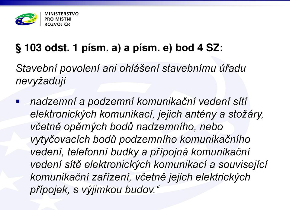 sítí elektronických komunikací, jejich antény a stožáry, včetně opěrných bodů nadzemního, nebo vytyčovacích bodů