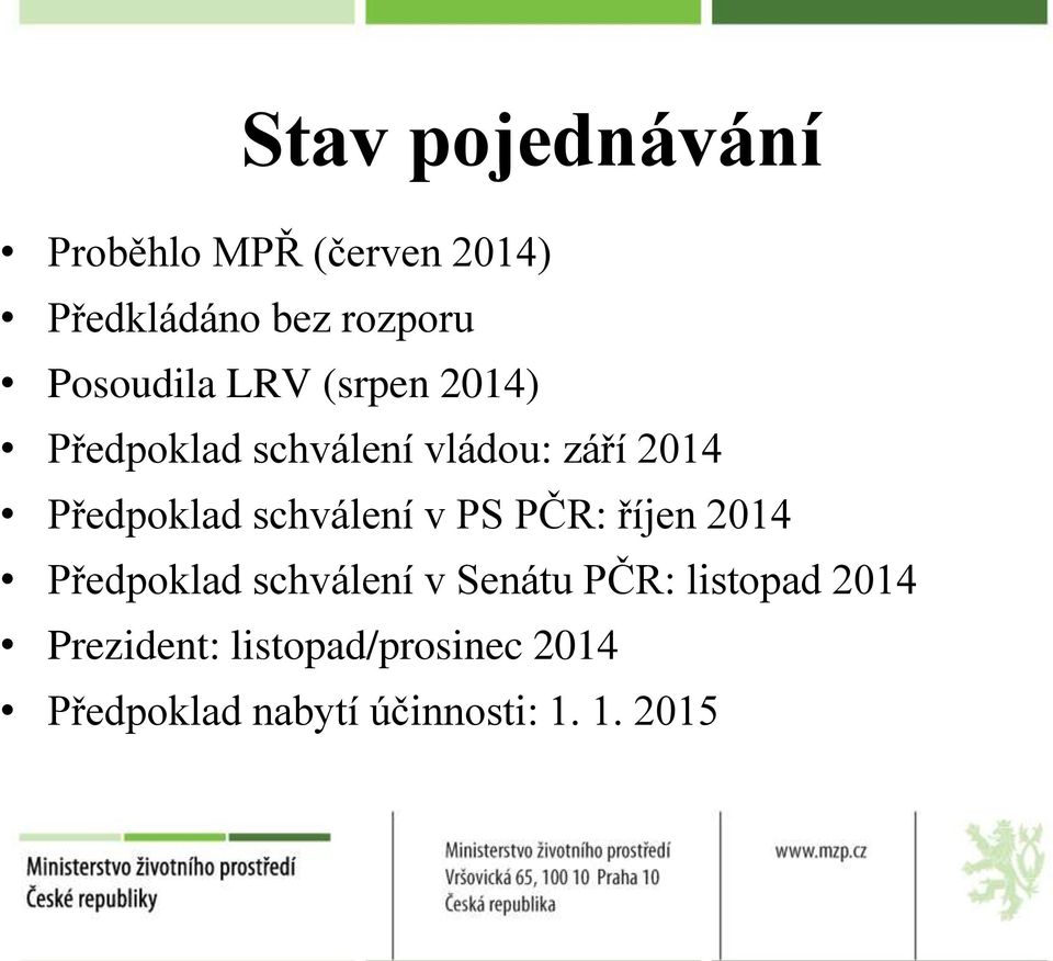 Předpoklad schválení v PS PČR: říjen 2014 Předpoklad schválení v Senátu