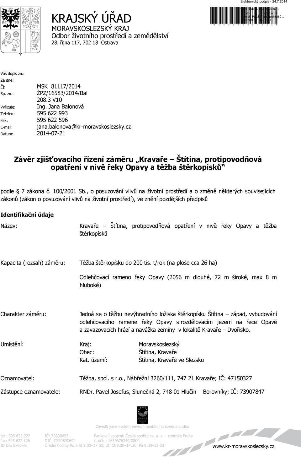 cz Datum: 2014-07-21 Závěr zjišťovacího řízení záměru Kravaře Štítina, protipovodňová opatření v nivě řeky Opavy a těžba štěrkopísků podle 7 zákona č. 100/2001 Sb.