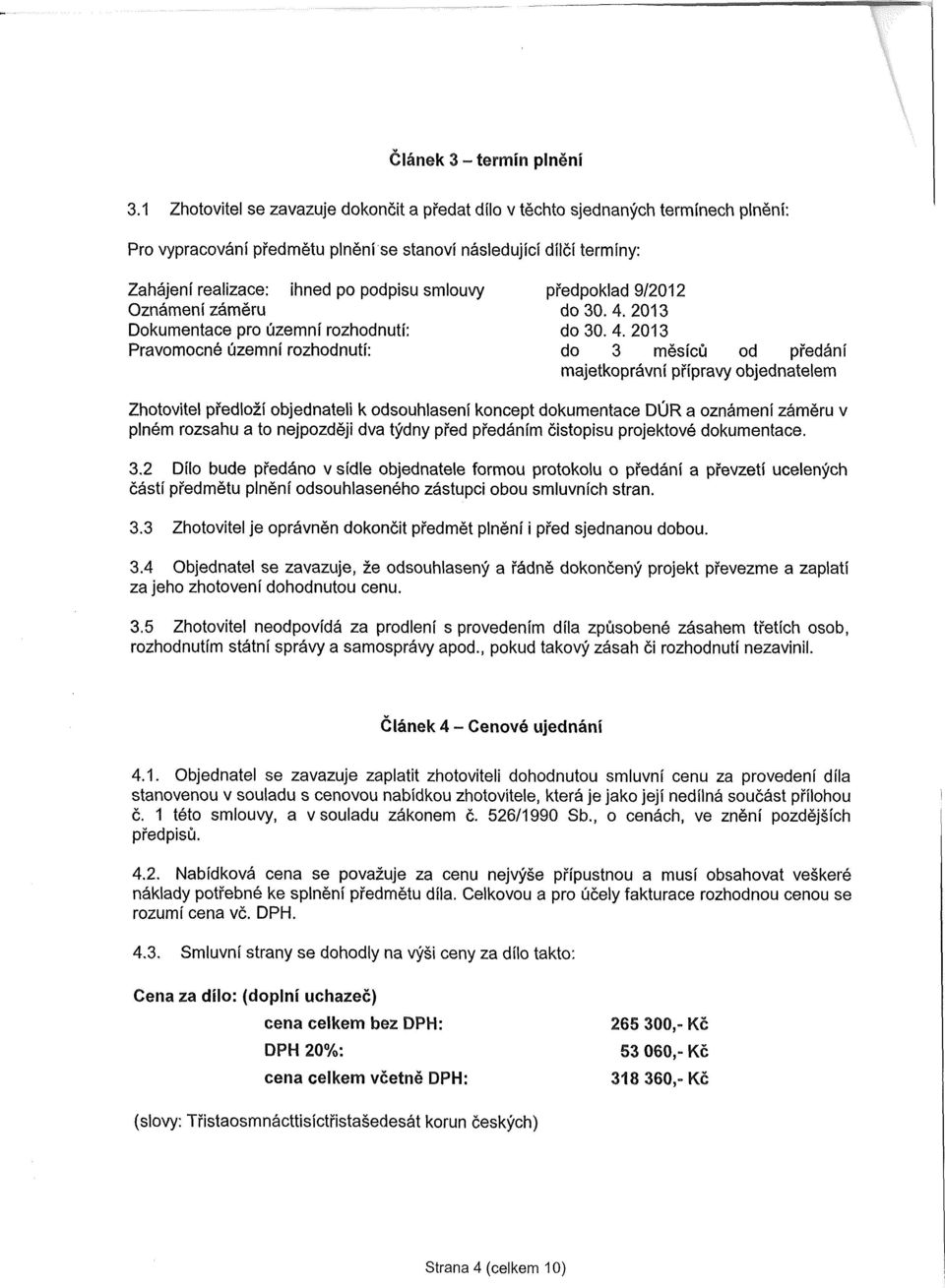 smlouvy Oznámení záměru Dokumentace pro územní rozhodnutí: Pravomocné územní rozhodnutí: předpoklad 9/2012 do 30. 4.