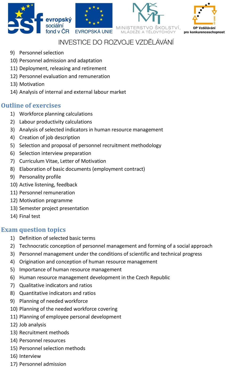 description 5) Selection and proposal of personnel recruitment methodology 6) Selection interview preparation 7) Curriculum Vitae, Letter of Motivation 8) Elaboration of basic documents (employment