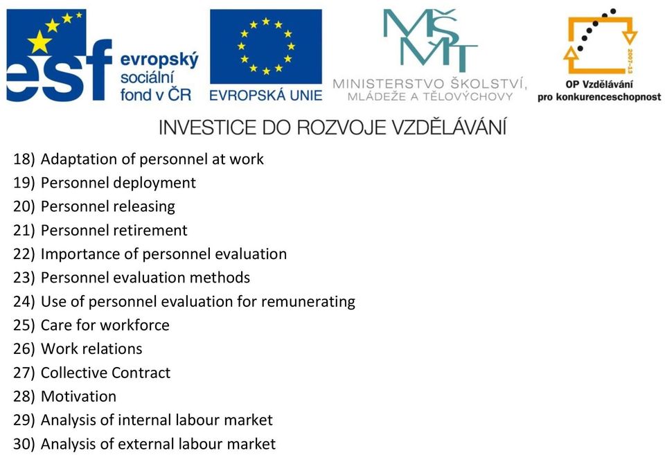 Use of personnel evaluation for remunerating 25) Care for workforce 26) Work relations 27)