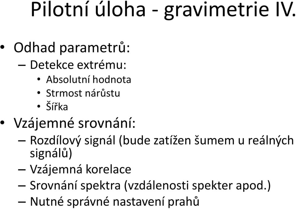 Šířka Vzájemné srovnání: Rozdílový signál (bude zatížen šumem u